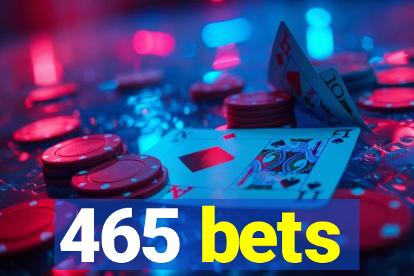 465 bets